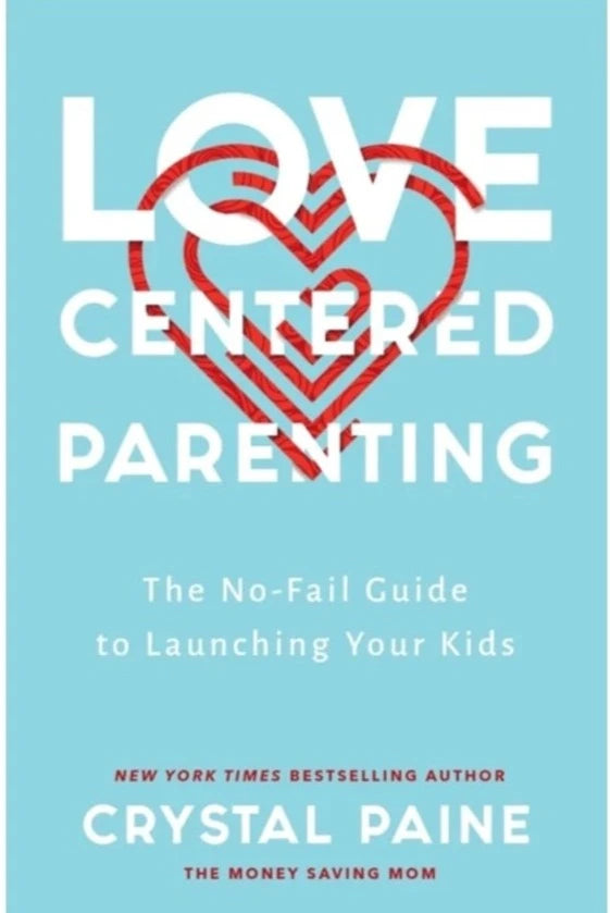 Love-Centered Parenting: The No-Fail Guide to Launching Your Kids